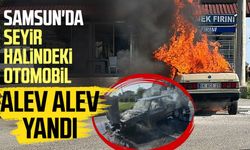 Samsun'da seyir halindeki otomobil alev alev yandı