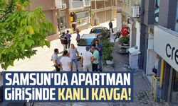 Samsun'da apartman girişinde kanlı kavga!