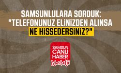 Samsun Canlı Haber arşiv! Samsunlulara sorduk: "Telefonunuz elinizden alınsa ne hissedersiniz?"