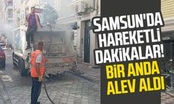 Samsun'da hareketli dakikalar! Bir anda alev aldı