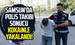 Samsun'da polis takibi sonucu kokainle yakalandı!