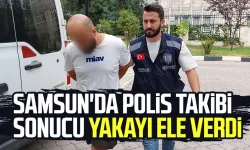 Samsun'da polis takibi sonucu yakayı ele verdi