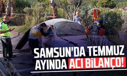 Samsun'da Temmuz ayında acı bilanço!