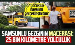 Samsunlu gezginin macerası: 25 bin kilometre yolculuk