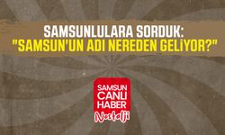 Samsun Canlı Haber arşiv! Samsunlulara sorduk: "Samsun'un adı nereden geliyor?"