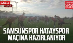 Samsunspor Hatayspor maçına hazırlanıyor