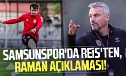 Samsunspor'da Reis'ten, Raman açıklaması!