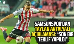 Samsunspor'dan Taylan Antalyalı açıklaması: "Son bir teklif yapıldı"