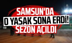 Samsun'da o yasak sona erdi! Sezon açıldı