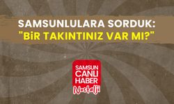 Samsun Canlı Haber arşiv! Samsunlulara sorduk: "Bir takıntınız var mı?"