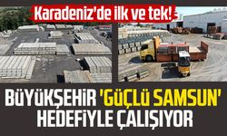 Büyükşehir 'Güçlü Samsun' hedefiyle çalışıyor