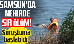 Samsun'da Kızılırmak Nehri'nde sır ölüm! Soruşturma başlatıldı