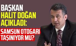 Başkan Halit Doğan açıkladı: Samsun otogarı taşınıyor mu?