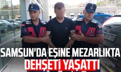 Samsun'da eşine mezarlıkta kabusu yaşattı: Kendine yer beğen