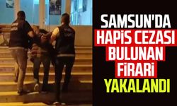 Samsun'da hapis cezası bulunan firari yakalandı