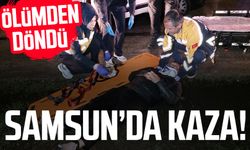 Samsun'da kaza: Ölümden kıl payı kurtuldu!