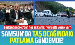 Samsun'da taş ocağındaki patlama gündemde: Başkan Sandıkçı'dan flaş açıklama