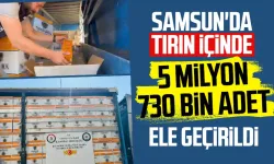 Samsun'da tırın içinde 5 milyon 730 bin adet ele geçirildi