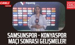 Samsunspor - Konyaspor maçı sonrası gelişmeler