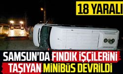 Samsun'da fındık işçilerini taşıyan minibüs devrildi: 18 yaralı