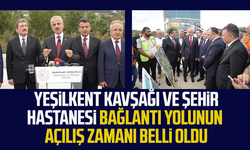 Yeşilkent Kavşağı ve Şehir Hastanesi bağlantı yolunun açılış zamanı belli oldu