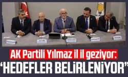 AK Partili Yusuf Ziya Yılmaz il il geziyor: Hedefler belirleniyor