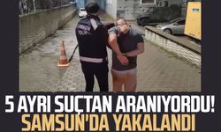 5 ayrı suçtan aranıyordu! Samsun'da yakalandı