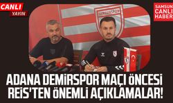 Adana Demirspor - Samsunspor maçı öncesi Reis'ten önemli açıklamalar