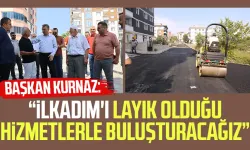 Başkan İhsan Kurnaz: “İlkadım'ı layık olduğu hizmetlerle buluşturacağız”