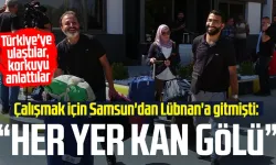 Çalışmak için Samsun'dan Lübnan'a gitmişti: "Her yer kan gölü"