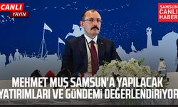 Mehmet Muş Samsun'a yapılacak yatırımları ve gündemi değerlendiriyor