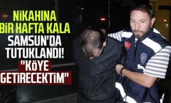 Nikahına bir hafta kala Samsun'da tutuklandı! "Köye getirecektim"