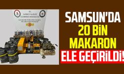 Samsun'da 20 bin makaron ele geçirildi!