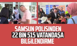 Samsun polisinden 22 bin 515 vatandaşa bilgilendirme