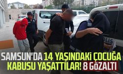 Samsun'da 14 yaşındaki çocuğa kabusu yaşattılar! 8 gözaltı