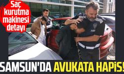 Samsun'da avukata hapis! Saç kurutma makinesi detayı