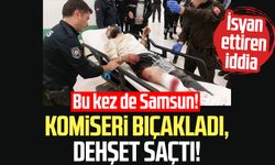 Samsun'da komiseri bıçakladı, dehşet saçtı!