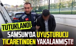 Samsun'da uyuşturucu ticaretinden yakalanmıştı! Tutuklandı