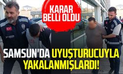 Samsun'da uyuşturucuyla yakalanmışlardı! Karar belli oldu