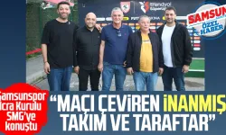 Samsunspor İcra Kurulu SMG'ye konuştu: "Maçı çeviren inanmış takım ve taraftar"