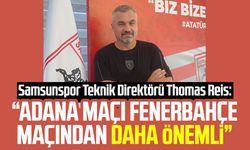 Samsunspor Teknik Direktörü Thomas Reis: "Adana maçı Fenerbahçe maçından daha önemli"