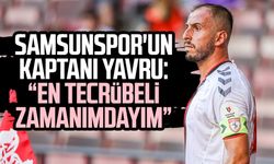 Samsunspor'un kaptanı Zeki Yavru: "En tecrübeli zamanımdayım"