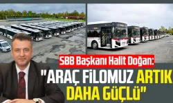 SBB Başkanı Halit Doğan: "Araç filomuz artık daha güçlü"