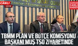 TBMM Plan ve Bütçe Komisyonu Başkanı Mehmet Muş TSO ziyaretinde