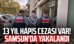 13 yıl hapis cezası var! Samsun'da yakalandı