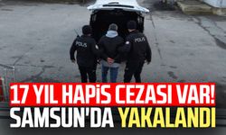 17 yıl hapis cezası var! Samsun'da yakalandı