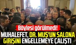 Böylesi görülmedi! Muhalefet, Dr. Mehmet Muş'un salona girişini engellemeye çalıştı