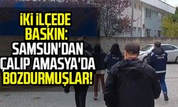 İki ilçede baskın: Samsun'dan çalıp Amasya'da bozdurmuşlar!