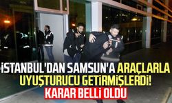 İstanbul'dan Samsun'a araçlarla uyuşturucu getirmişlerdi! Karar belli oldu