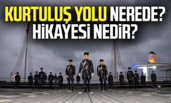 Kurtuluş yolu nerede? Hikayesi Nedir